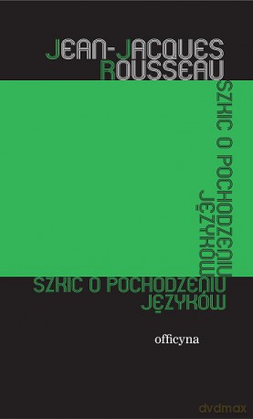 Szkic o pochodzeniu języków - Jean-Jacques Rousseau [KSIĄŻKA]