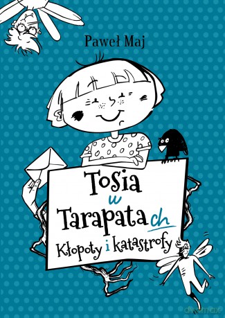 Tosia w tarapatach. Kłopoty i katastrofy - Paweł Maj [KSIĄŻKA]