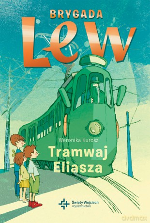 Tramwaj Eliasza. Brygada Lew - Weronika Kurosz [KSIĄŻKA]