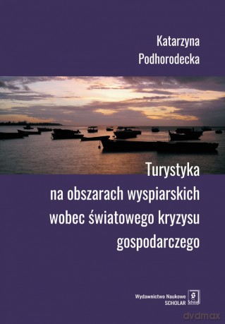 Turystyka na obszarach wyspiarskich wobec światowego kryzysu gospodarczego - Katarzyna Podhorodecka [KSIĄŻKA]