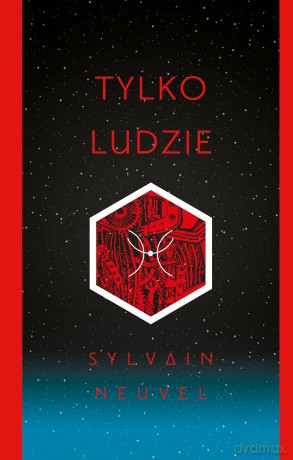 Tylko ludzie - Sylvain Neuvel [KSIĄŻKA]