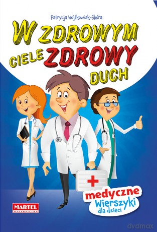 W zdrowym ciele zdrowy duch. Wierszyki medyczne - Patrycja Wojtkowiak-Skóra [KSIĄŻKA]