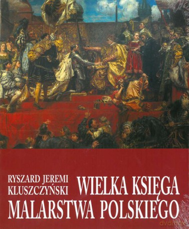 Wielka księga malarstwa Polskiego - Ryszard Jeremi Kluszczyński [KSIĄŻKA]