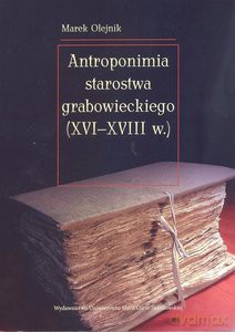 Antroponimia starostwa grabowieckiego (XVI-XVIII w.) - Marek Olejnik [KSIĄŻKA]