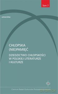 Chłopska (nie)pamięć Dziedzictwo chłopskości w polskiej literaturze i kulturze [KSIĄŻKA]