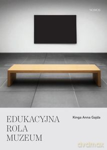 Edukacyjna rola muzeum - Kinga Anna Gajda [KSIĄŻKA]