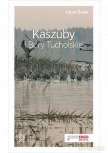 Kaszuby i Bory Tucholskie Travelbook - Malwina Flaczyńska, Artur Flaczyński [KSIĄŻKA]