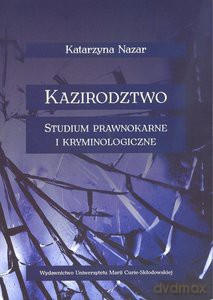 Kazirodztwo Studium prawnokarne i kryminologiczne - Katarzyna Nazar [KSIĄŻKA]