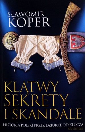 Klątwy sekrety i skandale Historia Polski przez dziurkę od klucza - Sławomir Koper [KSIĄŻKA]
