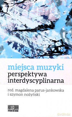 Miejsca muzyki Perspektywa interdyscyplinarna [KSIĄŻKA]