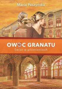 Owoc granatu (Tom 3) Świat w płomieniach - Maria Paszyńska [KSIĄŻKA]