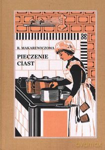 Pieczenie ciast - Róża Makarewiczowa [KSIĄŻKA]