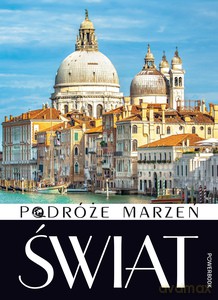 Podróże marzeń Świat [KSIĄŻKA]