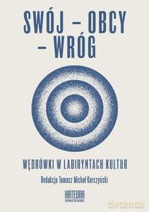Swój-obcy-wróg Wędrówki w labiryntach kultur - Tomasz Michał Korczyński [KSIĄŻKA]
