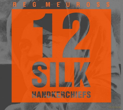 Reg Meuross: 12 Silk Handkerchiefs [CD]