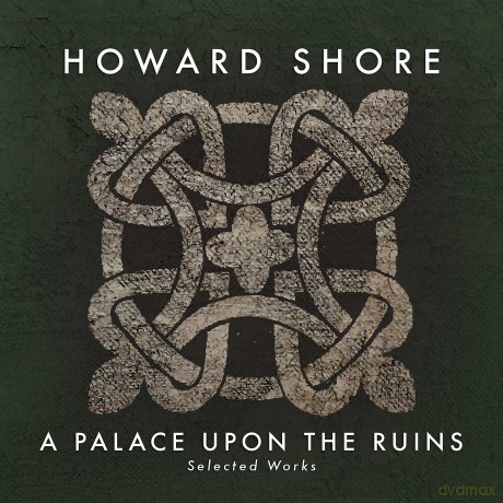 Howard Shore: A Palace Upon The Ruins (Selected Works) [CD]