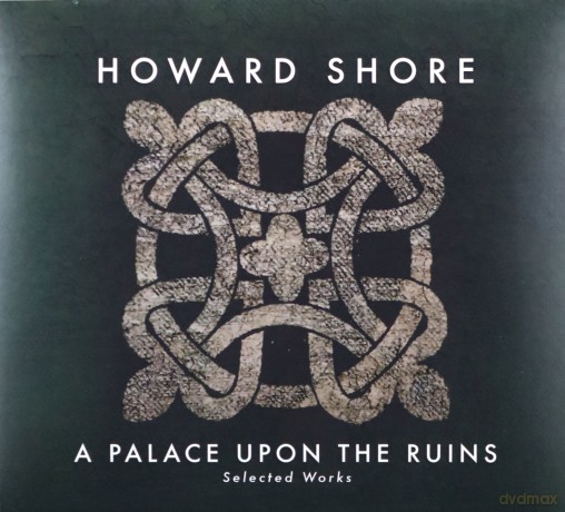 Howard Shore: A Palace Upon The Ruins (Selected Works) [CD]