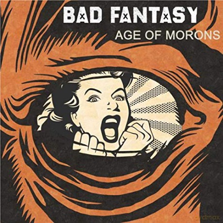 Bad Fantasy: Age Of Morons [CD]