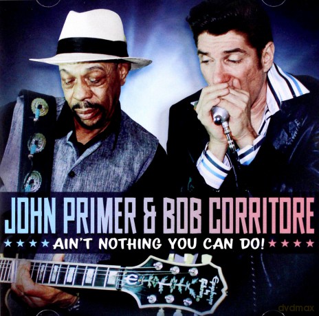 John Primer Bob Corritore: Aint Nothing You Can Do [CD]