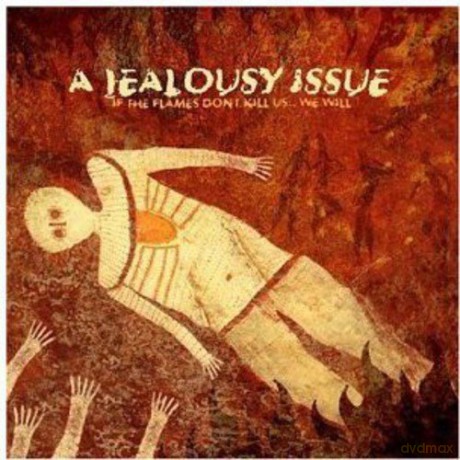 A Jealousy Issue: If Flames Don't Kill Us [CD]