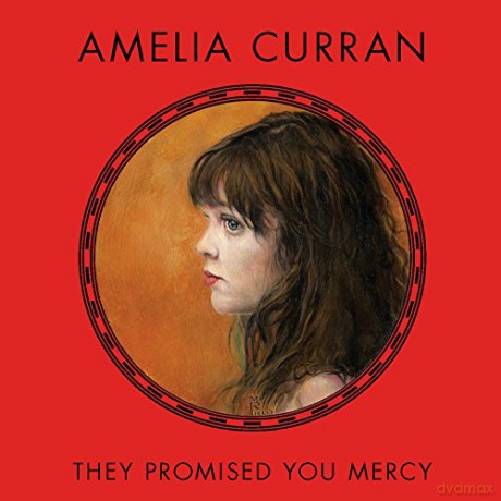 Amelia Curran: They Promised You Mercy [CD]