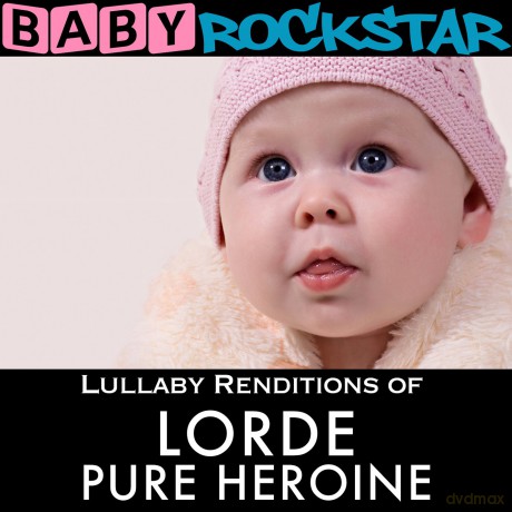 Baby Rockstar: Lullaby Renditions Of Lorde Pure Heroin [CD]