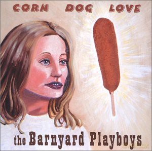 Barnyard Playboys: Corn Dog Love [CD]
