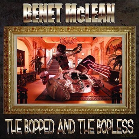 Benet Mclean: The Bopped And The Bopless [CD]
