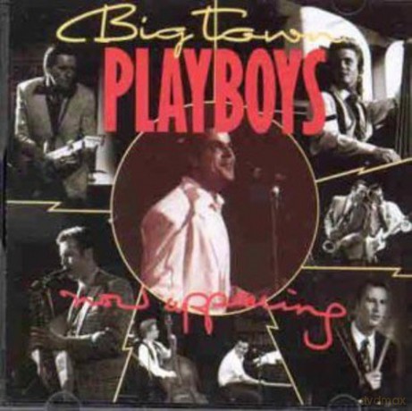Big Town Playboys: Now Appearing [CD]