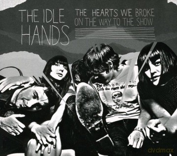 Idle Hands: The Hearts We Broke On The Way To The [CD]