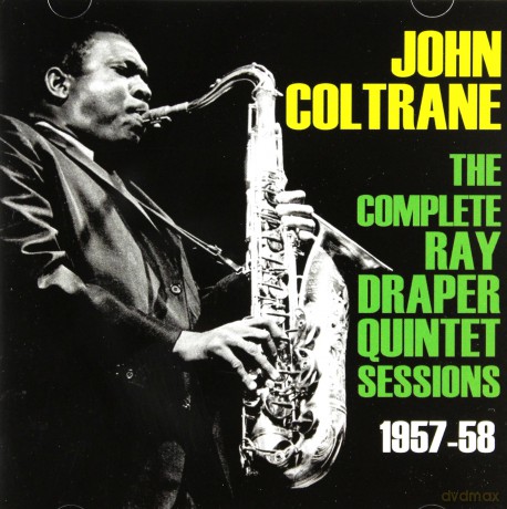 John Coltrane: The Complete Ray Draper Quintet Sessions 1957-58 [CD]