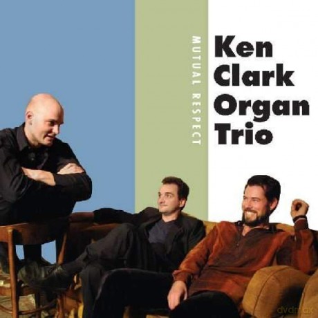Ken Clark Organ Trio: Mutual Respect [CD]