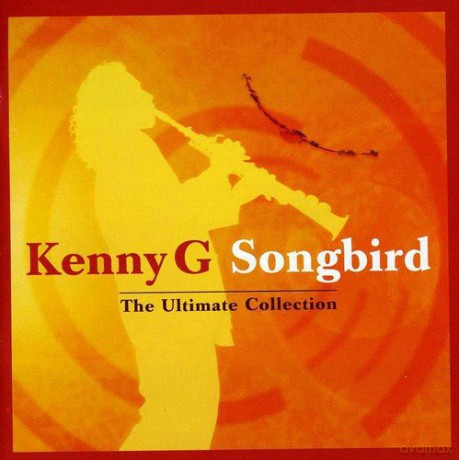 Kenny G: Songbird - The Ultimate Collection [CD]