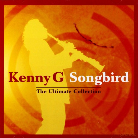 Kenny G: Songbird - The Ultimate Collection [CD]
