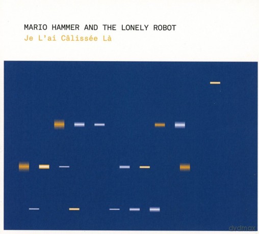 Mario Hammer And The Lonely Robot: Je Lai Calissee La [CD]