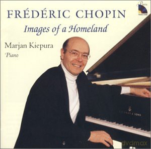 Marjan Kiepura (Piano) And Fryderyk Franciszek Chopin: Chopin - Images Of A Homeland (Solo Piano Works) [CD]