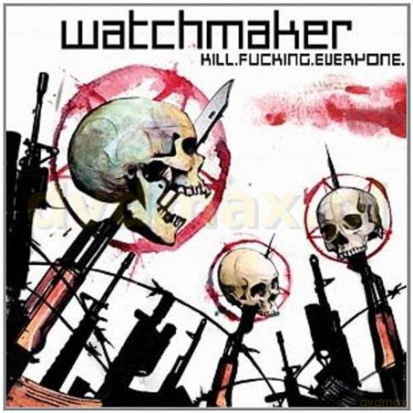 Watchmaker: Kill Fucking Everyone [CD]