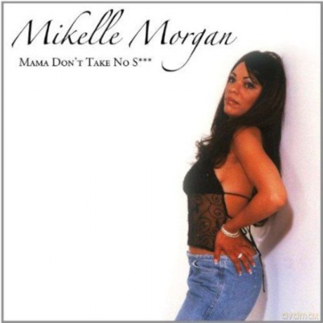 Mikelle Morgan: Mama Don't Take No Shit [CD]