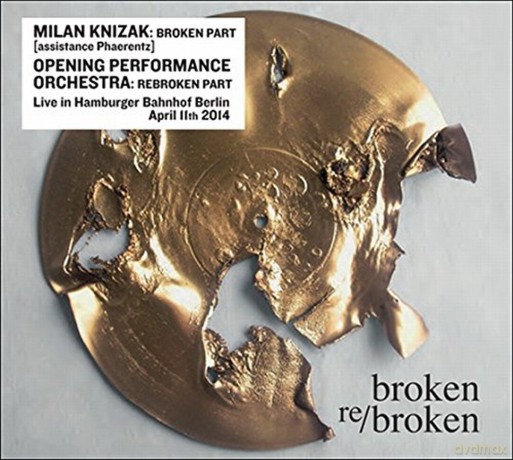 Milan Knizakopening Performance Orchestra: Broken Rebroken [CD]