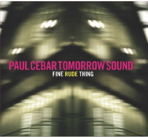 Paul Cebar Tomorrow Sound: Fine Rude Thing [CD]