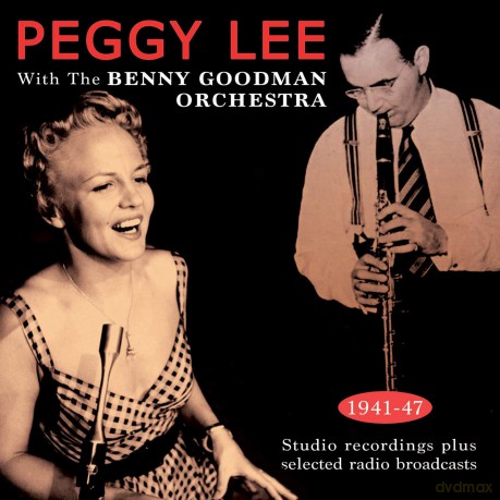 Peggy Lee With The Benny Goodman Orchestra: Peggy Lee With The Benny Goodman Orchestra 1941-47 [2CD]