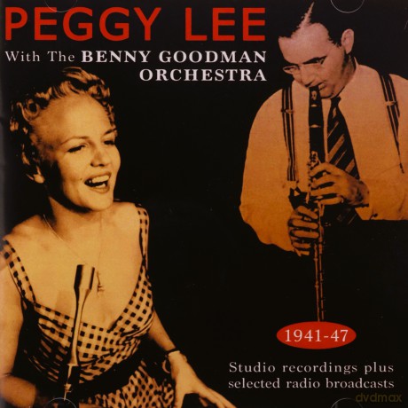 Peggy Lee With The Benny Goodman Orchestra: Peggy Lee With The Benny Goodman Orchestra 1941-47 [2CD]