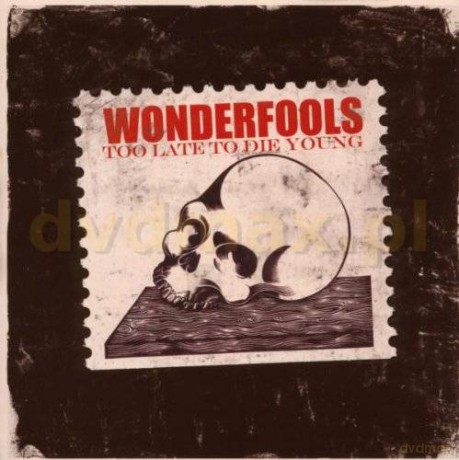 Wonderfools: Too Late To Die Young [CD]