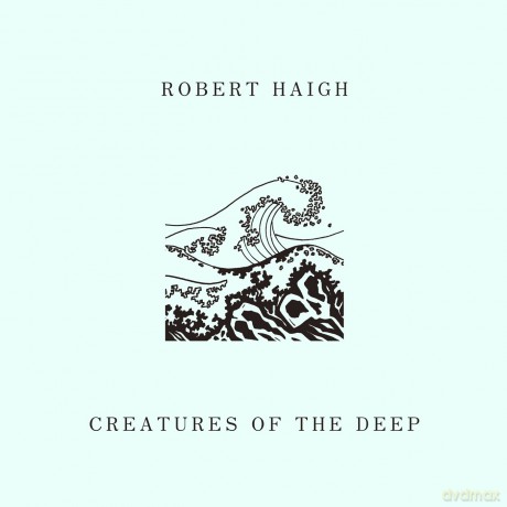 Robert Haigh: Creatures Of The Deep [CD]