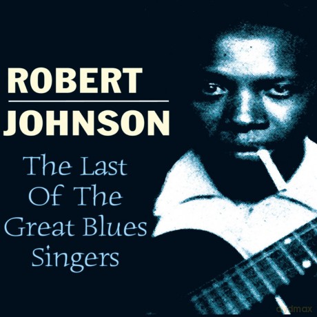Robert Johnson: The Last Of The Great Blues Singers [CD]