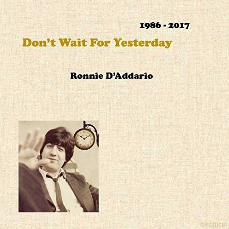 Ronnie D'addario: Don't Wait For Yesterday 186 - 2017 [3CD]