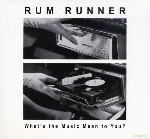 Rum Runner: What'S The Music Mean To You [CD]