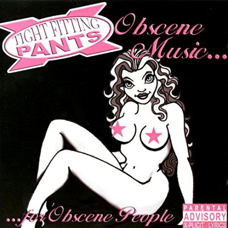 Tight Fitting Pants: Obscene Music For Obscene People [CD]