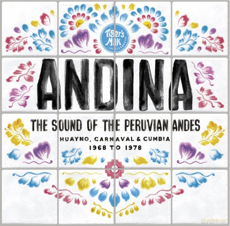 Andina: Huayno. Carnavaland Cumbiathe Sounds Of The Peruvian Andes 1968 - 1978 [CD]