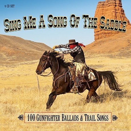 Sing Me A Song Of The Saddle - 100 Gunfighter Ballads And Trail Songs [4CD]